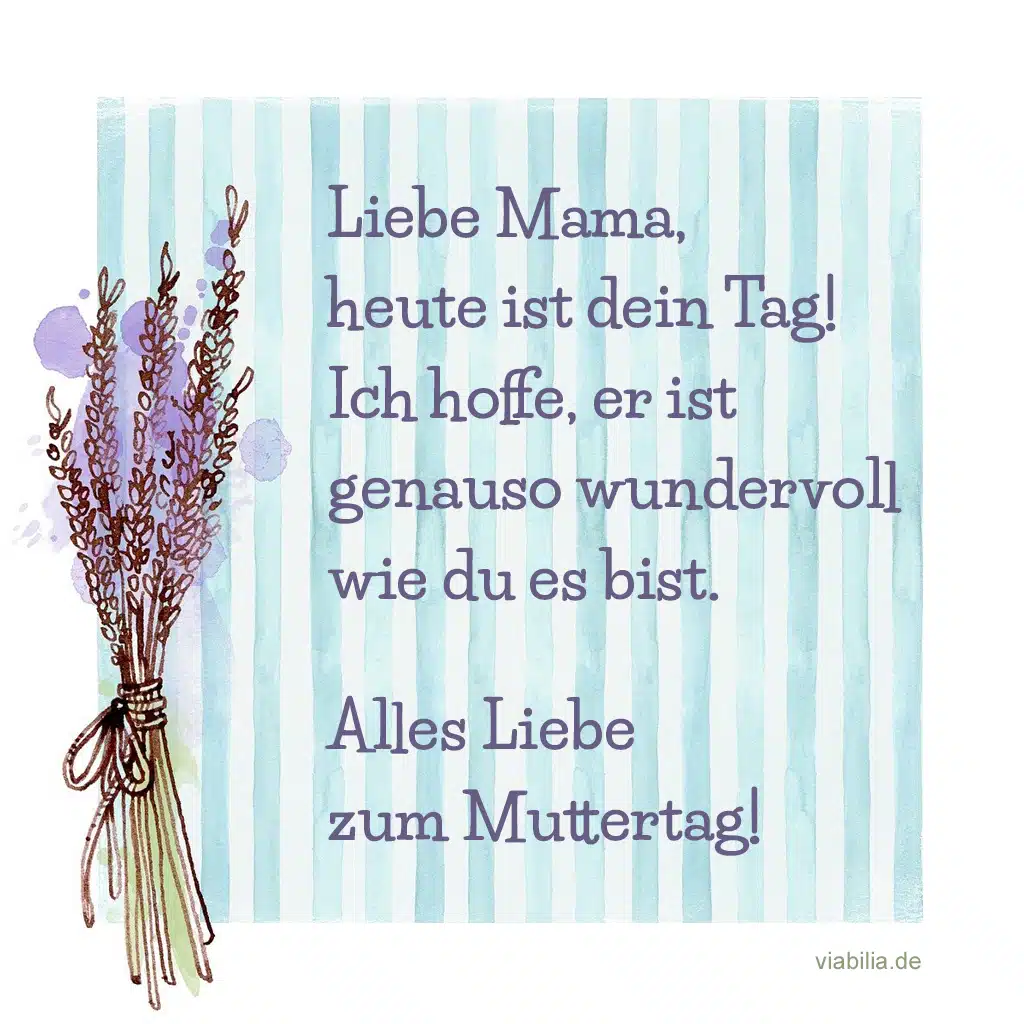 Heute ist dein Tag. Alles Liebe zum Muttertag