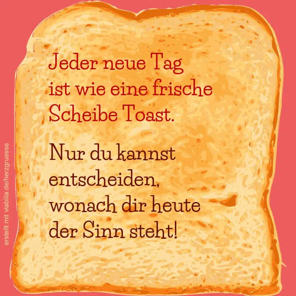 Guten-Morgen-Gruß: Jeder Tag ist wie eine Scheibe Toast